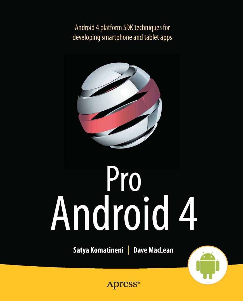 Titlebook: Pro Android 4; Satya Komatineni,Dave MacLean Book 2012 Satya Komatineni and Dave MacLean 2012 Titlebook: Pro Android 4; Satya Komatineni,Dave MacLean Book 2012 Satya Komatineni and Dave MacLean 2012