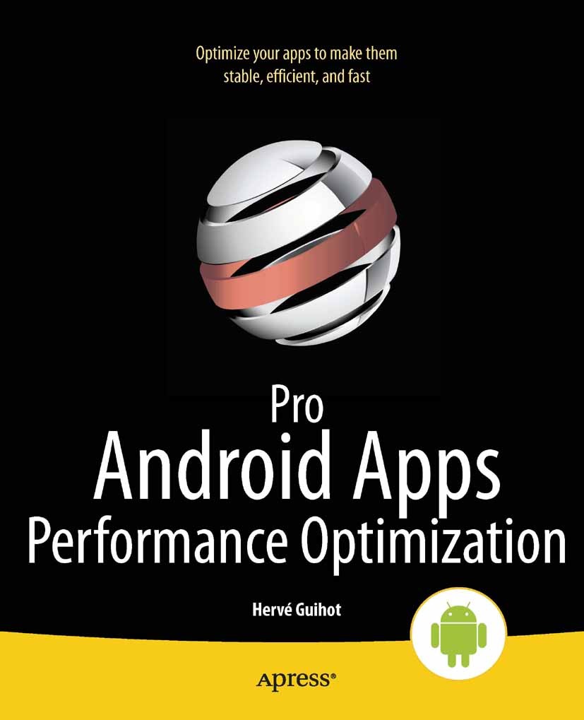 Titlebook: Pro Android Apps Performance Optimization; Hervé Guihot Book 2012 Herv Guihot 2012 Titlebook: Pro Android Apps Performance Optimization; Hervé Guihot Book 2012 Herv Guihot 2012