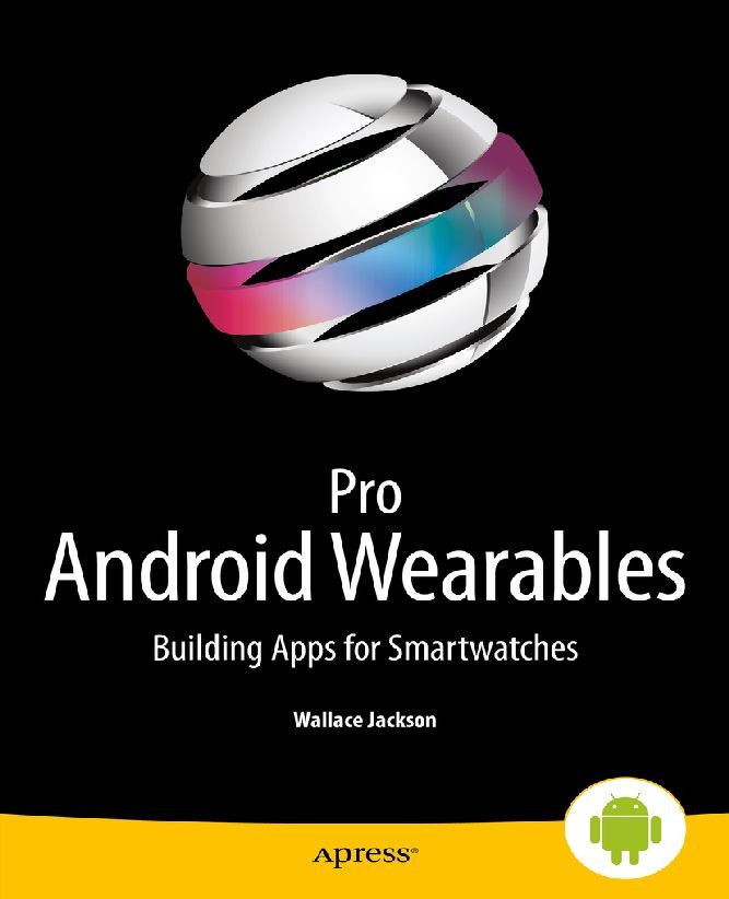 Titlebook: Pro Android Wearables; Building Apps for Sm Wallace Jackson Book 2015 Wallace Jackson 2015 Titlebook: Pro Android Wearables; Building Apps for Sm Wallace Jackson Book 2015 Wallace Jackson 2015