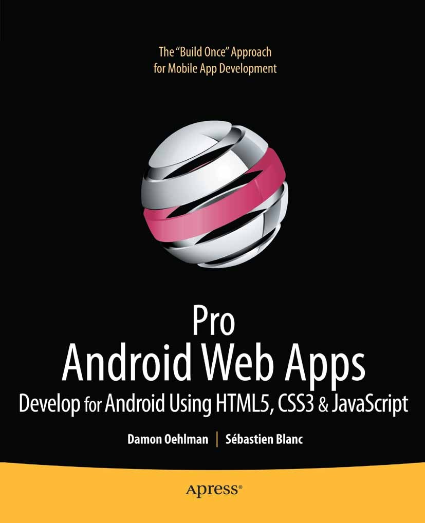 Titlebook: Pro Android Web Apps; Develop for Android Damon Oehlman,Sébastien Blanc Book 2011 Damon Oehlman and Sbastien Blanc 2011 Titlebook: Pro Android Web Apps; Develop for Android Damon Oehlman,Sébastien Blanc Book 2011 Damon Oehlman and Sbastien Blanc 2011