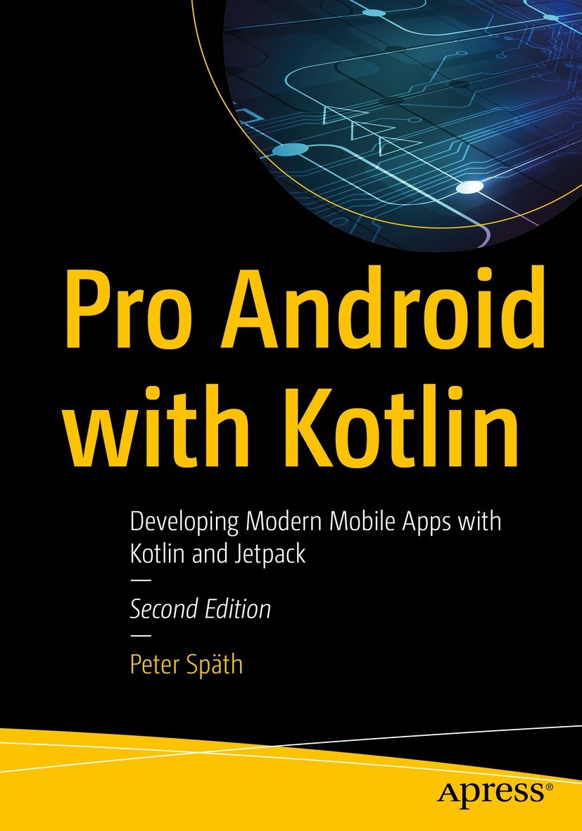 Titlebook: Pro Android with Kotlin; Developing Modern Mo Peter Späth Book 2022Latest edition Peter Sp�th 2022 Android.apps.Kotlin.professional.mobile. Titlebook: Pro Android with Kotlin; Developing Modern Mo Peter Späth Book 2022Latest edition Peter Sp�th 2022 Android.apps.Kotlin.professional.mobile.