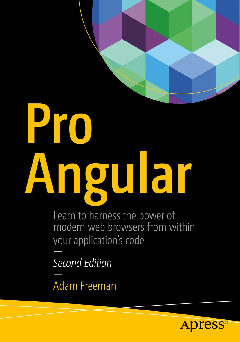 Titlebook: Pro Angular; Adam Freeman Book 20172nd edition Adam Freeman 2017 Angular 2.AngularJS.Angular JS.MVC.Bootstrap.JavaScript.Angular 4.Angular Titlebook: Pro Angular; Adam Freeman Book 20172nd edition Adam Freeman 2017 Angular 2.AngularJS.Angular JS.MVC.Bootstrap.JavaScript.Angular 4.Angular