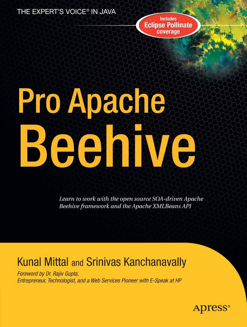 Titlebook: Pro Apache Beehive; Kunal Mittal,Srinivas Kanchanavally Book 2005 Srinivas Kanchanavally and Kunal Mittal 2005 Apache Beehive.Eclipse.J2EE Titlebook: Pro Apache Beehive; Kunal Mittal,Srinivas Kanchanavally Book 2005 Srinivas Kanchanavally and Kunal Mittal 2005 Apache Beehive.Eclipse.J2EE