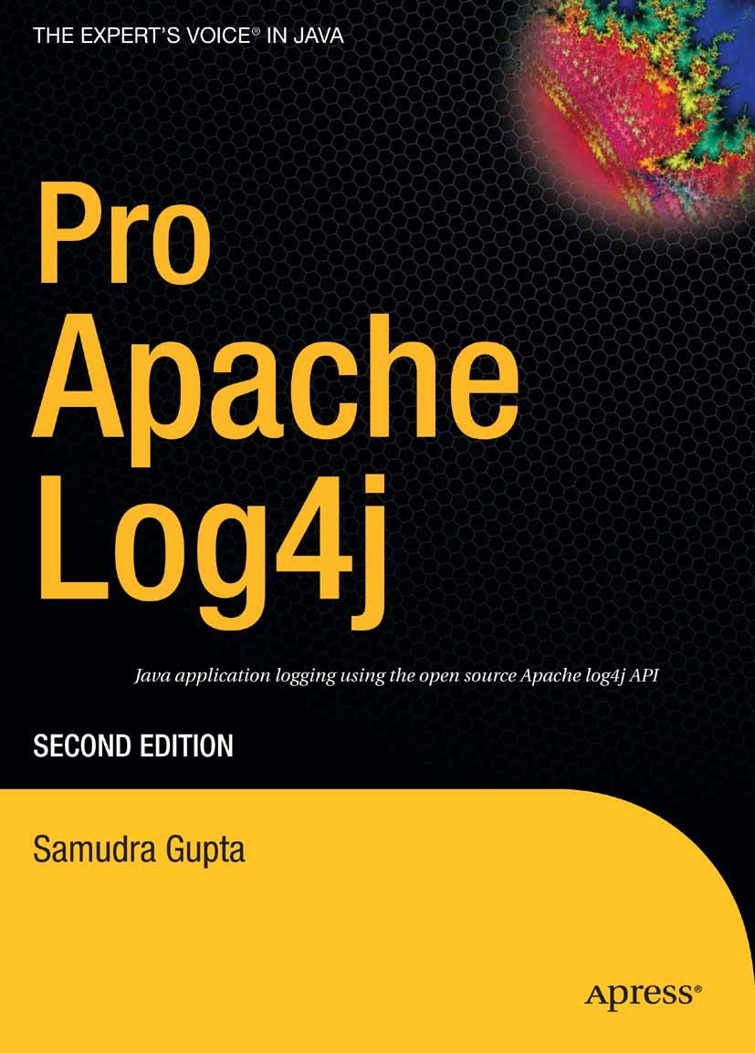 Titlebook: Pro Apache Log4j; Samudra Gupta Book 2005Latest edition Samudra Gupta 2005 Apache.J2EE.JSP.Java.Java EE.JavaServer Pages.development.frame Titlebook: Pro Apache Log4j; Samudra Gupta Book 2005Latest edition Samudra Gupta 2005 Apache.J2EE.JSP.Java.Java EE.JavaServer Pages.development.frame