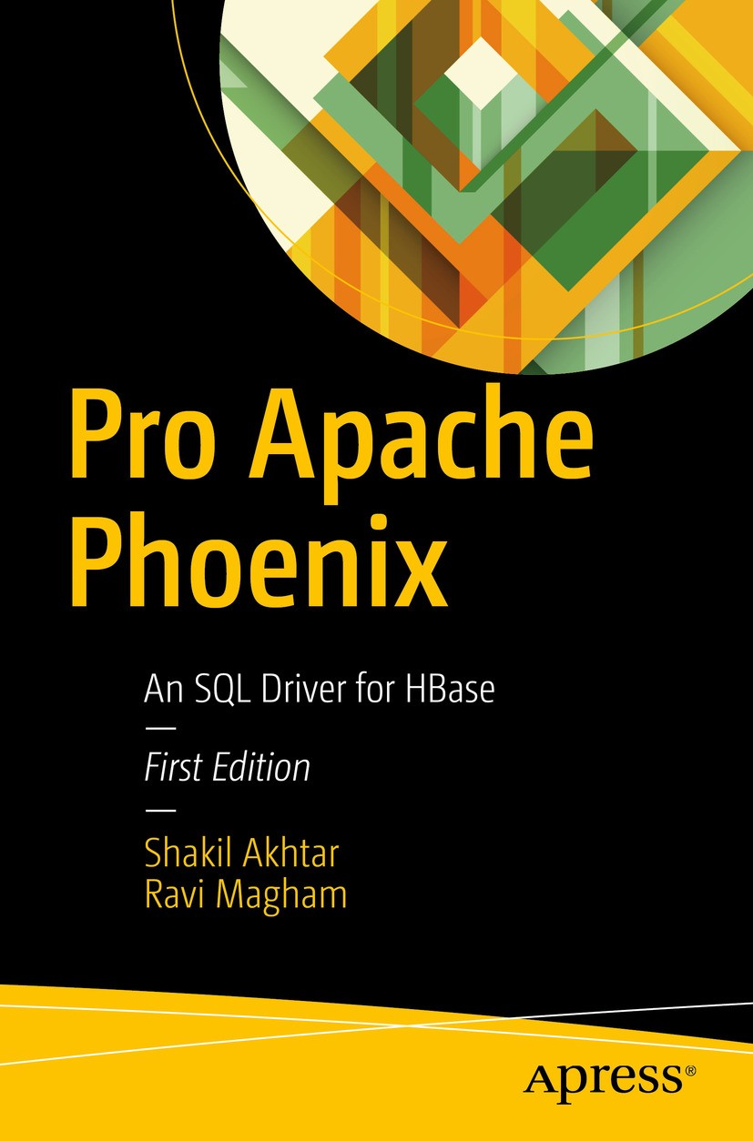 Titlebook: Pro Apache Phoenix; An SQL Driver for HB Shakil Akhtar,Ravi Magham Book 2017 Shakil Akhtar and Ravi Magham 2017 Apache Phoenix.Big Data Ana Titlebook: Pro Apache Phoenix; An SQL Driver for HB Shakil Akhtar,Ravi Magham Book 2017 Shakil Akhtar and Ravi Magham 2017 Apache Phoenix.Big Data Ana