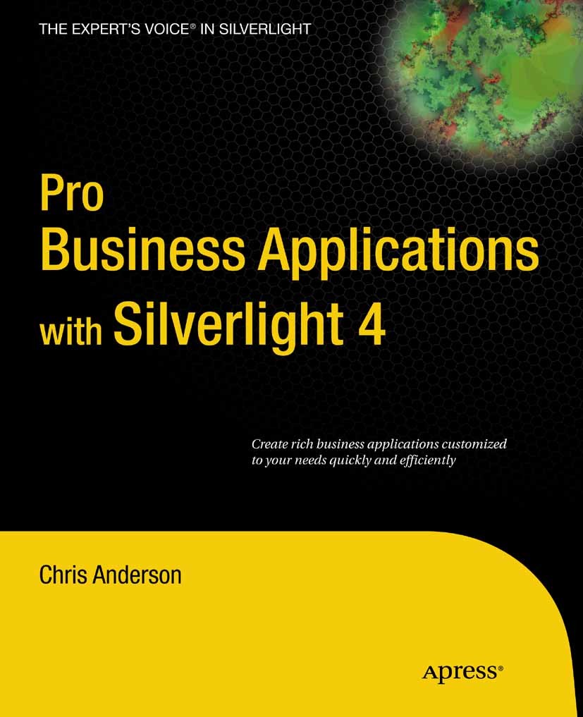 Titlebook: Pro Business Applications with Silverlight 4; Chris Anderson Book 2010 Chris Anderson 2010 .NET.C#.Microsoft Silverlight 4.Rich Internet A Titlebook: Pro Business Applications with Silverlight 4; Chris Anderson Book 2010 Chris Anderson 2010 .NET.C#.Microsoft Silverlight 4.Rich Internet A