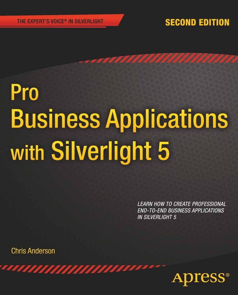 Titlebook: Pro Business Applications with Silverlight 5; Chris Anderson Book 2012Latest edition Chris Anderson 2012 Titlebook: Pro Business Applications with Silverlight 5; Chris Anderson Book 2012Latest edition Chris Anderson 2012