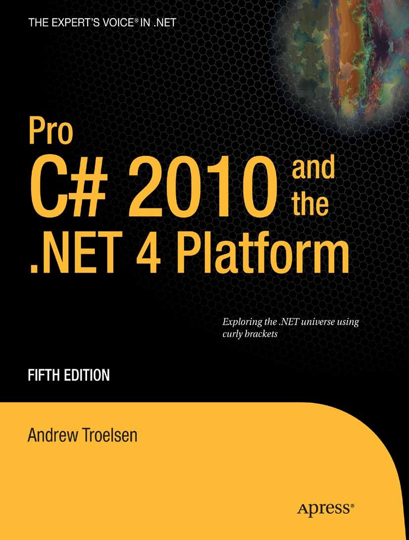 Titlebook: Pro C# 2010 and the .NET 4 Platform; Andrew Troelsen Book 2010Latest edition The Editor(s) (if applicable) and The Author(s), under exclus Titlebook: Pro C# 2010 and the .NET 4 Platform; Andrew Troelsen Book 2010Latest edition The Editor(s) (if applicable) and The Author(s), under exclus