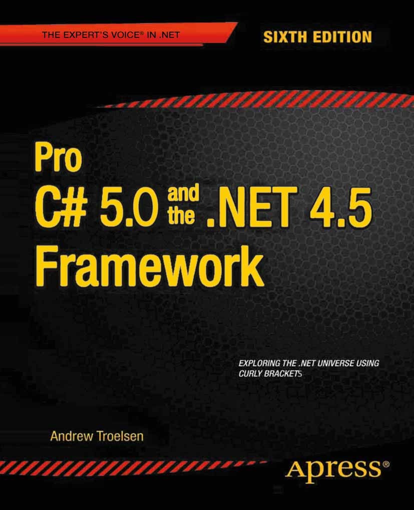 Titlebook: Pro C# 5.0 and the .NET 4.5 Framework; Andrew Troelsen Book 2012Latest edition Andrew Troelsen 2012 Titlebook: Pro C# 5.0 and the .NET 4.5 Framework; Andrew Troelsen Book 2012Latest edition Andrew Troelsen 2012