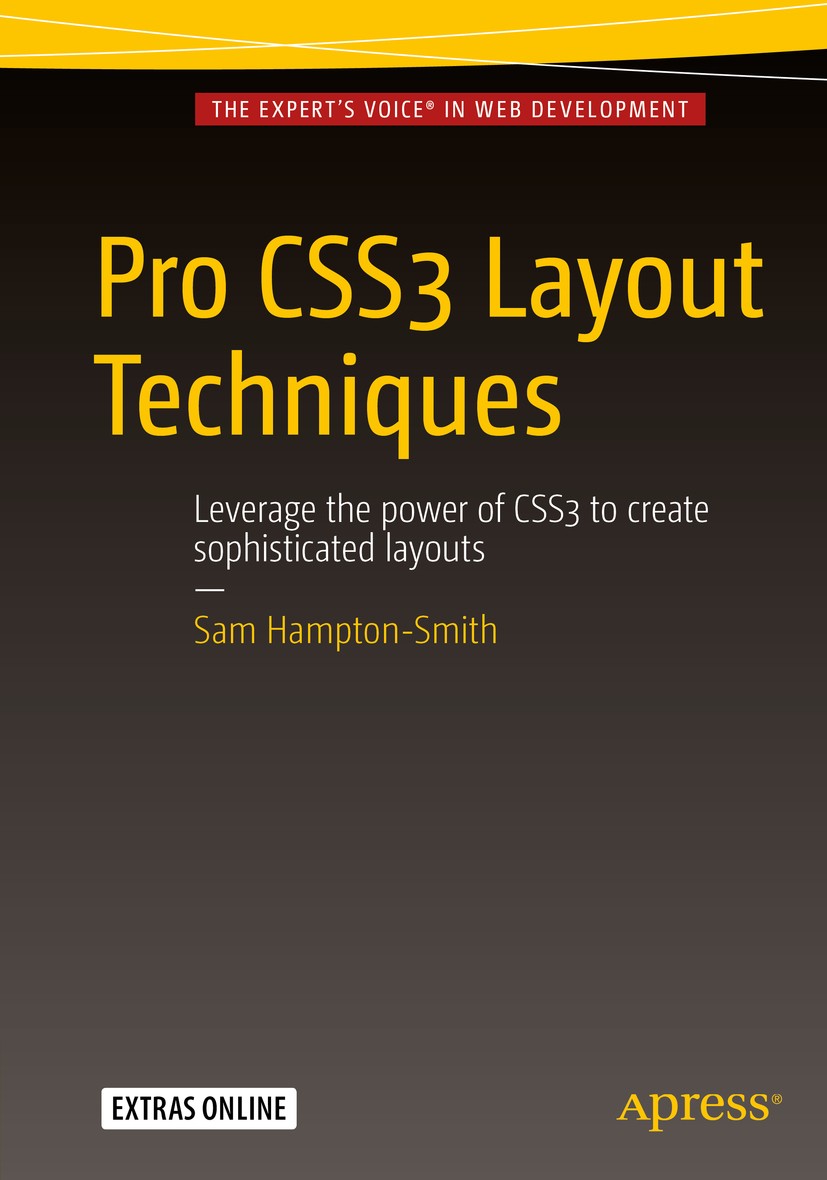 Titlebook: Pro CSS3 Layout Techniques; Sam Hampton-Smith Book 2016 Sam Hampton-Smith 2016 CSS.JavaScript.Web Design.Web Development.HTML5.CSS3.Web St Titlebook: Pro CSS3 Layout Techniques; Sam Hampton-Smith Book 2016 Sam Hampton-Smith 2016 CSS.JavaScript.Web Design.Web Development.HTML5.CSS3.Web St
