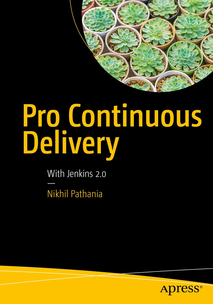 Titlebook: Pro Continuous Delivery; With Jenkins 2.0 Nikhil Pathania Book 2017 Nikhil Pathania 2017 continuous delivery.delivery.devops.jenkins.delive Titlebook: Pro Continuous Delivery; With Jenkins 2.0 Nikhil Pathania Book 2017 Nikhil Pathania 2017 continuous delivery.delivery.devops.jenkins.delive