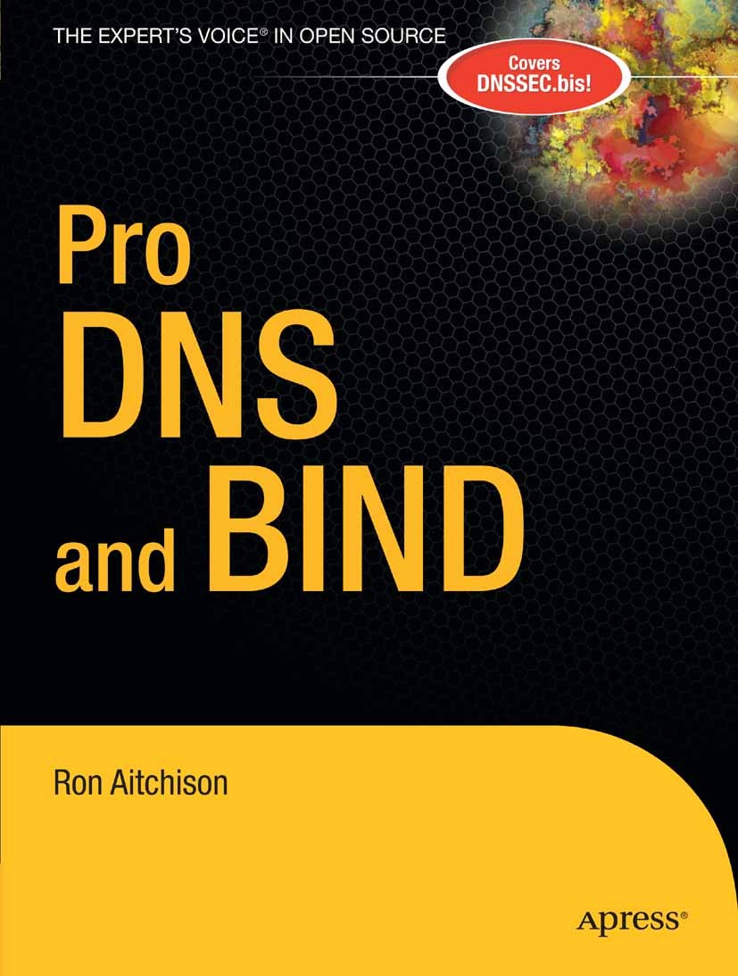 Titlebook: Pro DNS and BIND; Ron Aitchison Book 2005 Ron Aitchison 2005 IPv6.programming.security.software.standards Titlebook: Pro DNS and BIND; Ron Aitchison Book 2005 Ron Aitchison 2005 IPv6.programming.security.software.standards