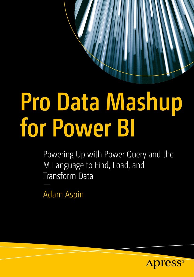 Titlebook: Pro Data Mashup for Power BI; Powering Up with Pow Adam Aspin Book 2022 Adam Aspin 2022 Power Query.M Language.Direct Query.Live Connect.Ex Titlebook: Pro Data Mashup for Power BI; Powering Up with Pow Adam Aspin Book 2022 Adam Aspin 2022 Power Query.M Language.Direct Query.Live Connect.Ex