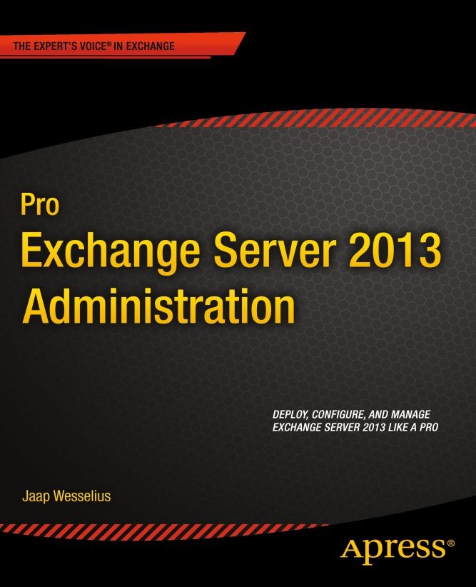 Titlebook: Pro Exchange Server 2013 Administration; Jaap Wesselius Book 2014 Jaap Wesselius 2014 Titlebook: Pro Exchange Server 2013 Administration; Jaap Wesselius Book 2014 Jaap Wesselius 2014