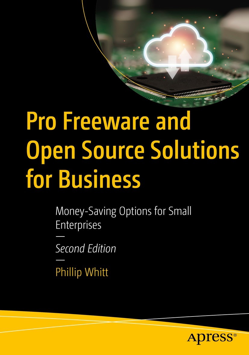 Titlebook: Pro Freeware and Open Source Solutions for Business; Money-Saving Options Phillip Whitt Book 2022Latest edition Phillip Whitt 2022 Linux.Li Titlebook: Pro Freeware and Open Source Solutions for Business; Money-Saving Options Phillip Whitt Book 2022Latest edition Phillip Whitt 2022 Linux.Li