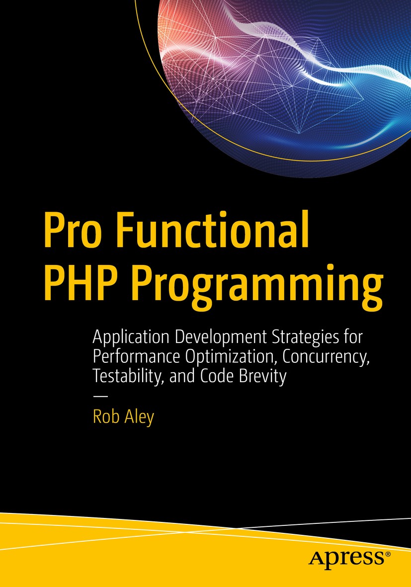 Titlebook: Pro Functional PHP Programming; Application Developm Rob Aley Book 2017 Rob Aley 2017 php.functional.programming.application.software.devel Titlebook: Pro Functional PHP Programming; Application Developm Rob Aley Book 2017 Rob Aley 2017 php.functional.programming.application.software.devel