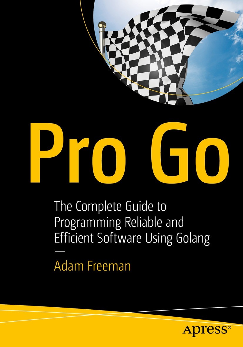 Titlebook: Pro Go; The Complete Guide t Adam Freeman Book 2022 Adam Freeman 2022 Go programming language.Golang programming.Golang.Adam Freeman.Google Titlebook: Pro Go; The Complete Guide t Adam Freeman Book 2022 Adam Freeman 2022 Go programming language.Golang programming.Golang.Adam Freeman.Google