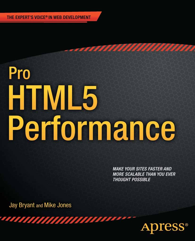 Titlebook: Pro HTML5 Performance; Jay Bryant,Mike Jones Book 2012 Jay Bryant and Mike Jones 2012 Titlebook: Pro HTML5 Performance; Jay Bryant,Mike Jones Book 2012 Jay Bryant and Mike Jones 2012