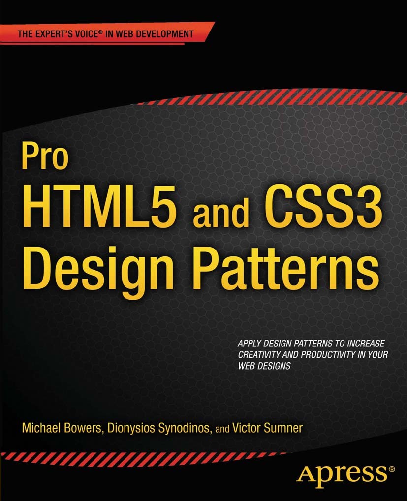 Titlebook: Pro HTML5 and CSS3 Design Patterns; Michael Bowers,Dionysios Synodinos,Victor Sumner Book 2011 Michael Bowers and Dionysios Synodinos and Titlebook: Pro HTML5 and CSS3 Design Patterns; Michael Bowers,Dionysios Synodinos,Victor Sumner Book 2011 Michael Bowers and Dionysios Synodinos and