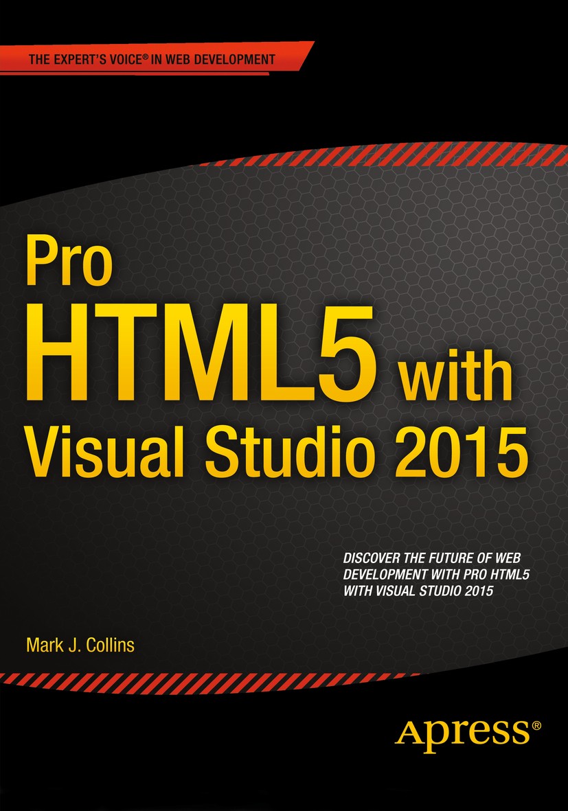 Titlebook: Pro HTML5 with Visual Studio 2015; Mark J. Collins Book 2015 Mark Collins 2015 Titlebook: Pro HTML5 with Visual Studio 2015; Mark J. Collins Book 2015 Mark Collins 2015
