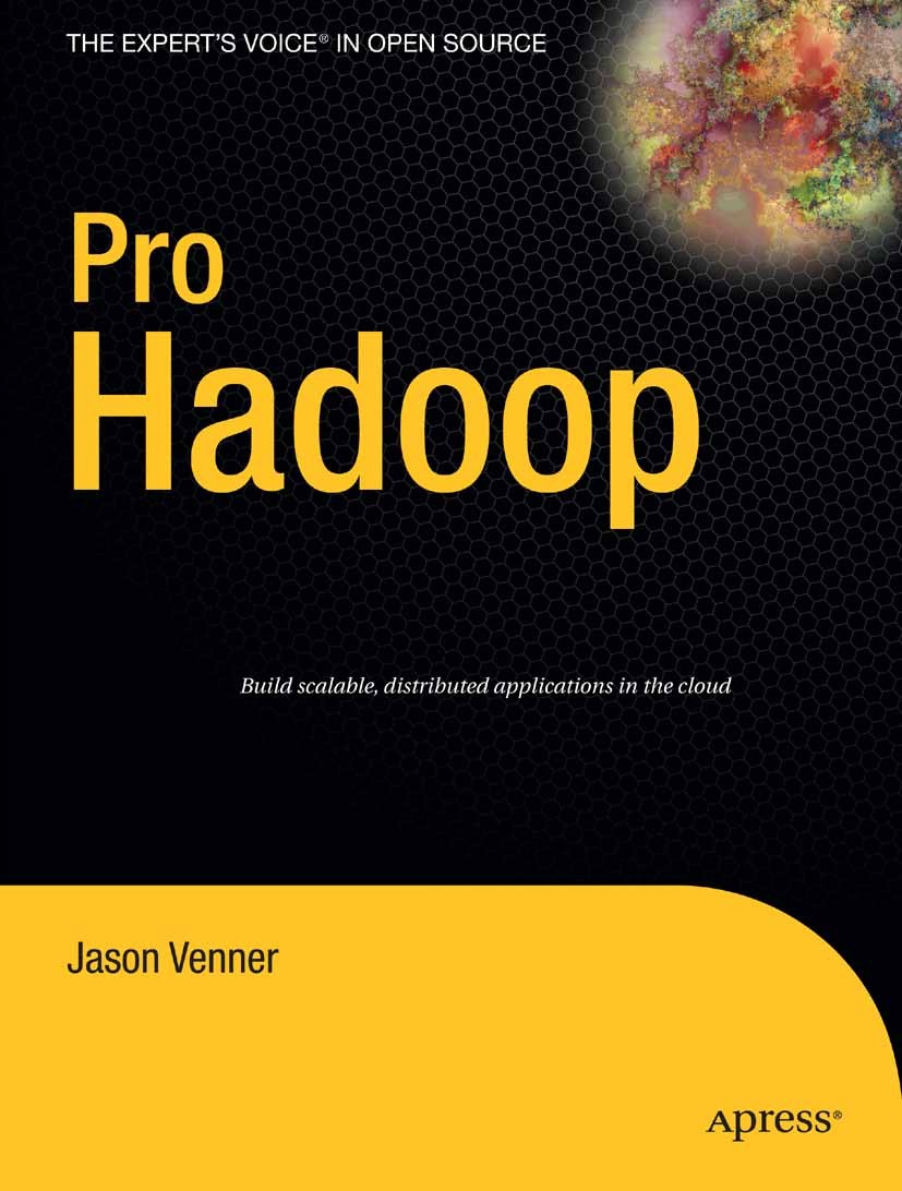Titlebook: Pro Hadoop; Jason Venner Book 2009 Jason Venner 2009 Debugging.Open Source.design.productivity.software Titlebook: Pro Hadoop; Jason Venner Book 2009 Jason Venner 2009 Debugging.Open Source.design.productivity.software