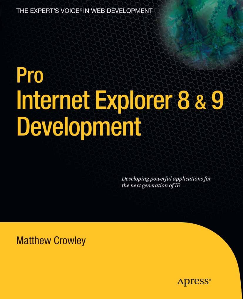 Titlebook: Pro Internet Explorer 8 & 9 Development; Developing Powerful Matthew Crowley Book 2010 Matthew Crowley 2010 CSS.DOM.Debugging.HTML.JSON.Ri Titlebook: Pro Internet Explorer 8 & 9 Development; Developing Powerful Matthew Crowley Book 2010 Matthew Crowley 2010 CSS.DOM.Debugging.HTML.JSON.Ri
