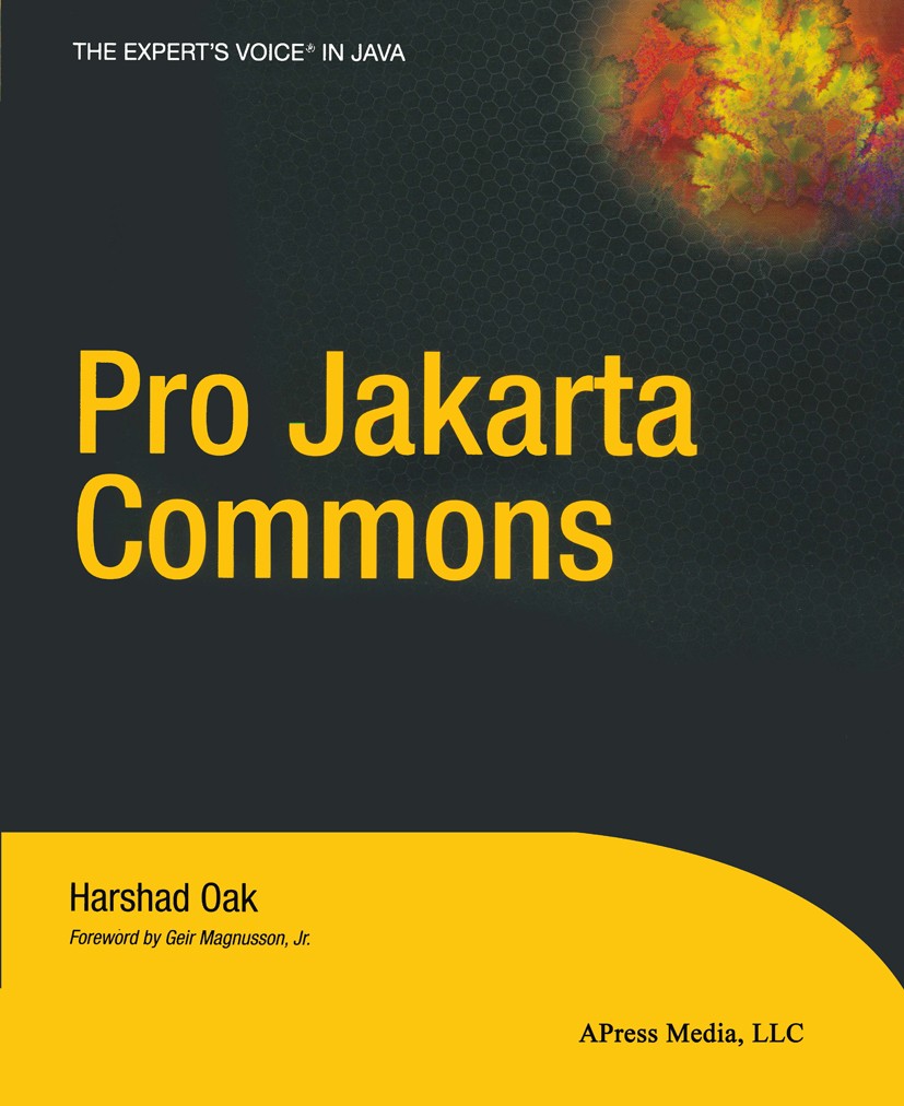 Titlebook: Pro Jakarta Commons; Harshad Oak Book 2004 Harshad Oak 2004 Java.XML.development.documentation.language.validation Titlebook: Pro Jakarta Commons; Harshad Oak Book 2004 Harshad Oak 2004 Java.XML.development.documentation.language.validation