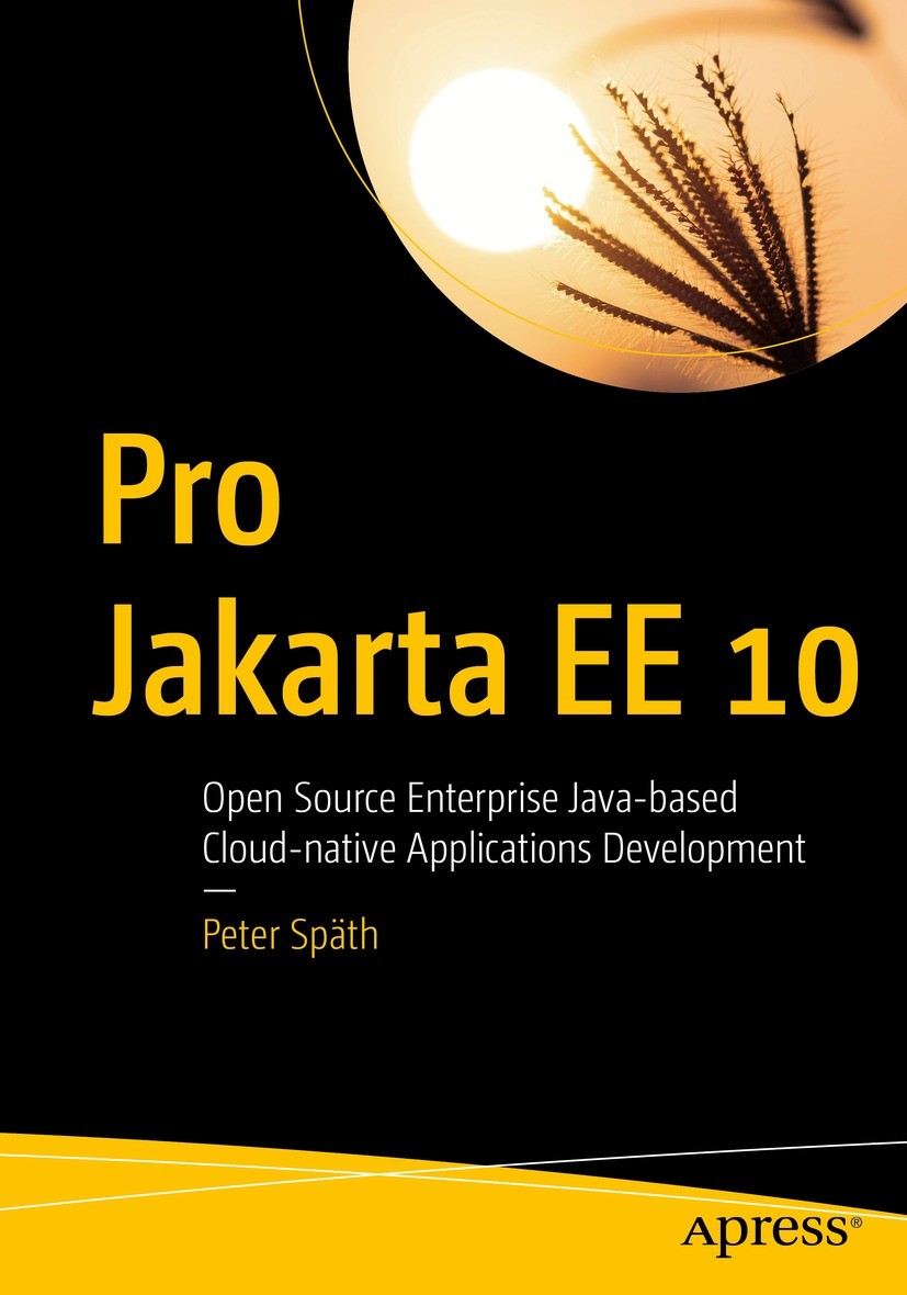 Titlebook: Pro Jakarta EE 10; Open Source Enterpri Peter Späth Book 2023 Peter Sp�th 2023 Jakarta EE 9.Java EE.Enterprise Edition.JPA.Persistence.EJB. Titlebook: Pro Jakarta EE 10; Open Source Enterpri Peter Späth Book 2023 Peter Sp�th 2023 Jakarta EE 9.Java EE.Enterprise Edition.JPA.Persistence.EJB.