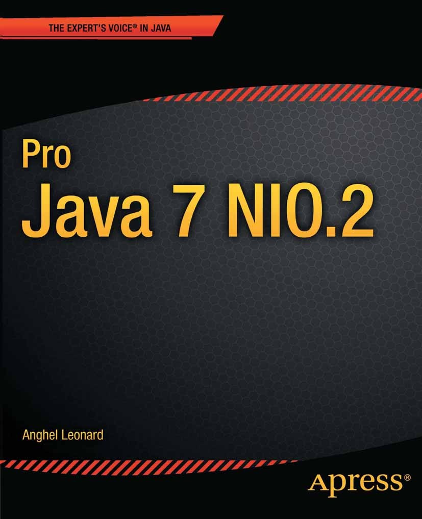 Titlebook: Pro Java 7 NIO.2; Anghel Leonard Book 2011 Anghel Leonard 2011 Titlebook: Pro Java 7 NIO.2; Anghel Leonard Book 2011 Anghel Leonard 2011