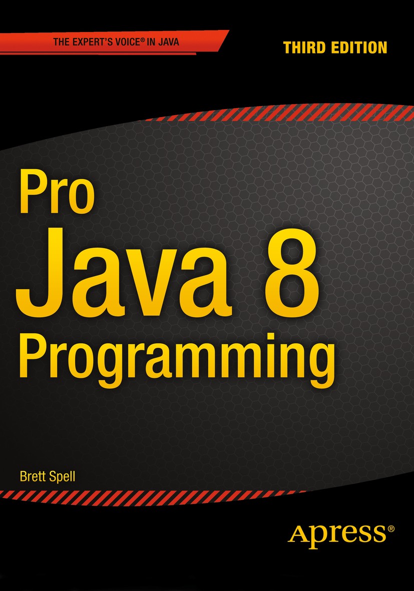 Titlebook: Pro Java 8 Programming; Brett Spell Book 2015 Terrill Brett Spell 2015 Titlebook: Pro Java 8 Programming; Brett Spell Book 2015 Terrill Brett Spell 2015