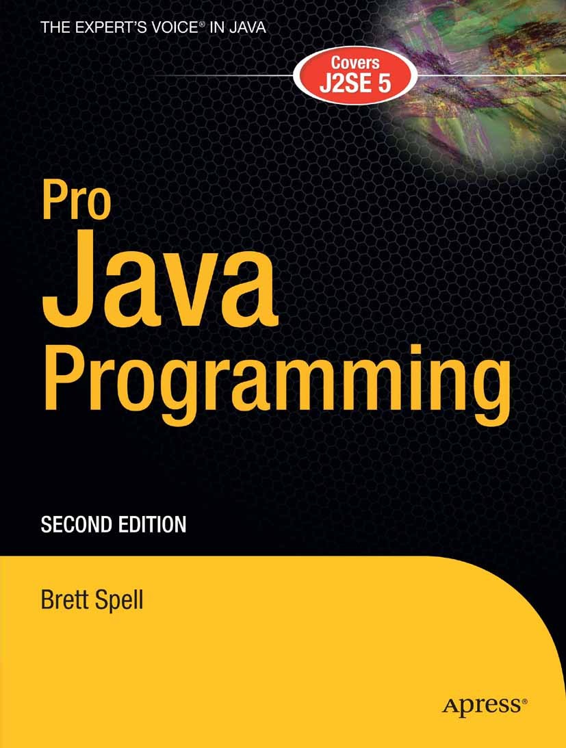 Titlebook: Pro Java Programming; Brett Spell Book 2005Latest edition Terrill Brett Spell 2005 Java.XML.design.development.language.programming.user i Titlebook: Pro Java Programming; Brett Spell Book 2005Latest edition Terrill Brett Spell 2005 Java.XML.design.development.language.programming.user i