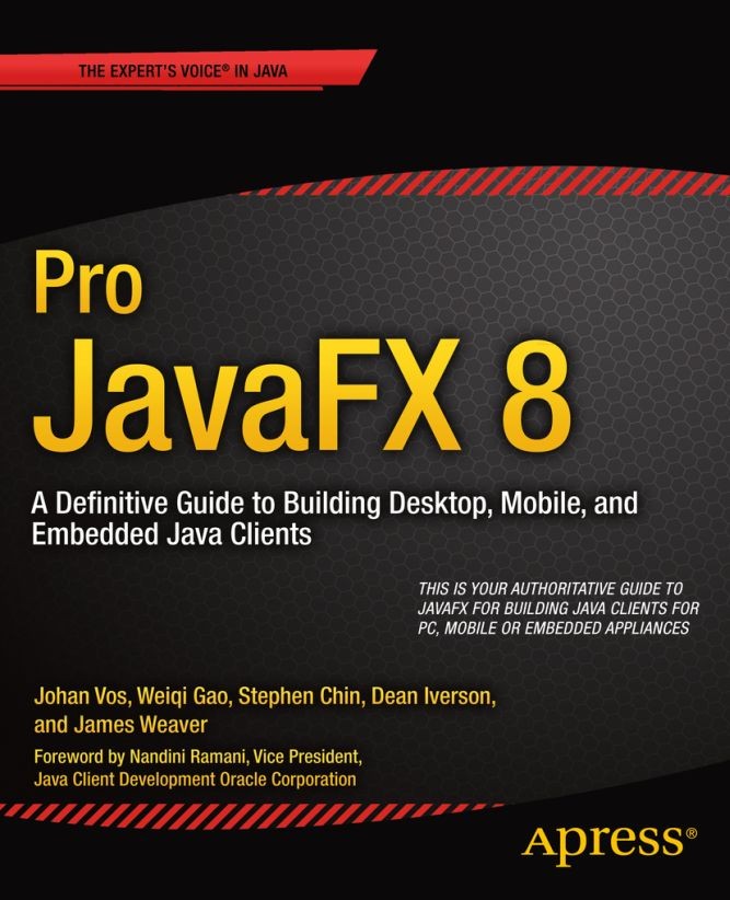 Titlebook: Pro JavaFX 8; A Definitive Guide t Johan Vos,Weiqi Gao,James Weaver Book 20141st edition James Weaver and Weiqi Gao and Stephen Chin and De Titlebook: Pro JavaFX 8; A Definitive Guide t Johan Vos,Weiqi Gao,James Weaver Book 20141st edition James Weaver and Weiqi Gao and Stephen Chin and De