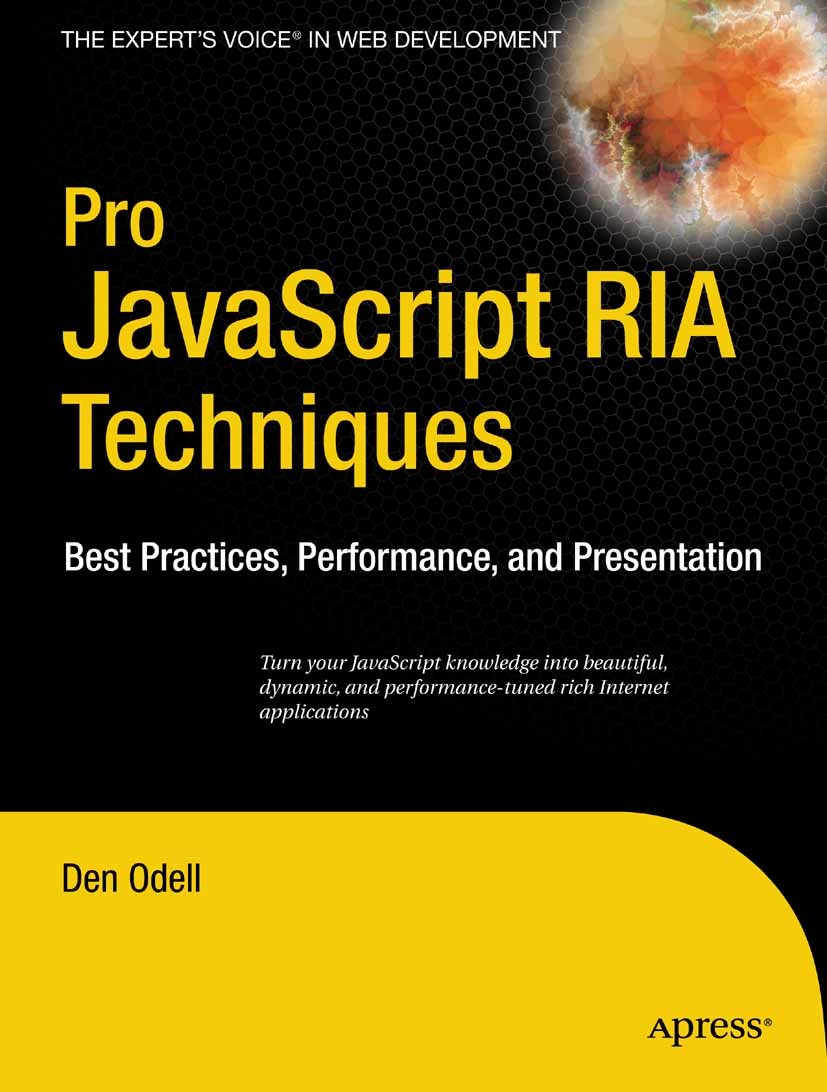 Titlebook: Pro JavaScript RIA Techniques; Best Practices, Perf Den Odell Book 2009 Dennis Odell 2009 Ajax.CSS.Flash.HTML.JavaScript.Rich Internet Appl Titlebook: Pro JavaScript RIA Techniques; Best Practices, Perf Den Odell Book 2009 Dennis Odell 2009 Ajax.CSS.Flash.HTML.JavaScript.Rich Internet Appl