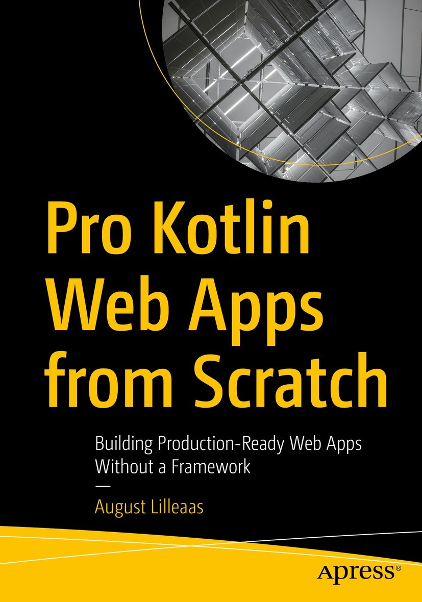 Titlebook: Pro Kotlin Web Apps from Scratch; Building Production- August Lilleaas Book 2023 August Lilleaas 2023 Kotlin Programming.Spring Framework.S Titlebook: Pro Kotlin Web Apps from Scratch; Building Production- August Lilleaas Book 2023 August Lilleaas 2023 Kotlin Programming.Spring Framework.S