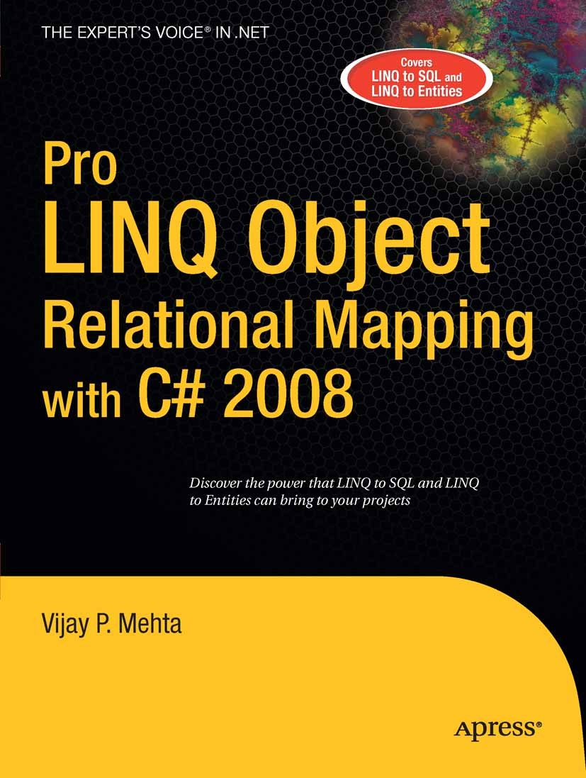 Titlebook: Pro LINQ Object Relational Mapping in C# 2008; Vijay P. Mehta Book 2008 Vijay P. Mehta 2008 .NET.ADO.ADO.NET.Boo.C#.LINQ.SQL.Scala.relatio Titlebook: Pro LINQ Object Relational Mapping in C# 2008; Vijay P. Mehta Book 2008 Vijay P. Mehta 2008 .NET.ADO.ADO.NET.Boo.C#.LINQ.SQL.Scala.relatio