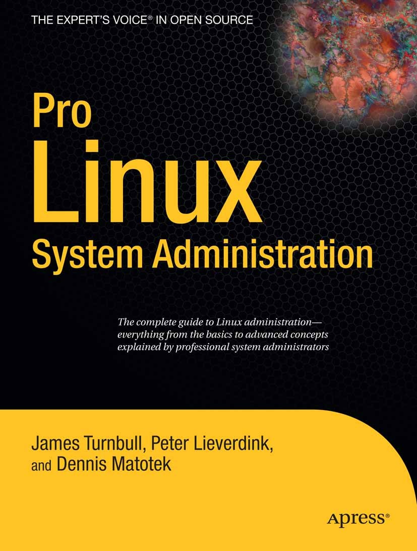 Titlebook: Pro Linux System Administration; James Turnbull,Peter Lieverdink,Dennis Matotek Book 20091st edition James Turnbull and Dennis Matotek and Titlebook: Pro Linux System Administration; James Turnbull,Peter Lieverdink,Dennis Matotek Book 20091st edition James Turnbull and Dennis Matotek and