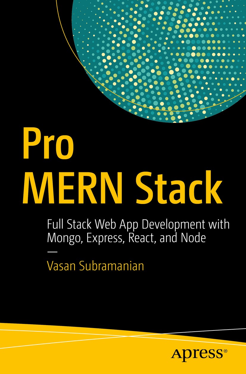 Titlebook: Pro MERN Stack; Full Stack Web App D Vasan Subramanian Book 20171st edition Vasan Subramanian 2017 MERN.React.Reactjs.MERN Stack.MongoDB.Mo Titlebook: Pro MERN Stack; Full Stack Web App D Vasan Subramanian Book 20171st edition Vasan Subramanian 2017 MERN.React.Reactjs.MERN Stack.MongoDB.Mo