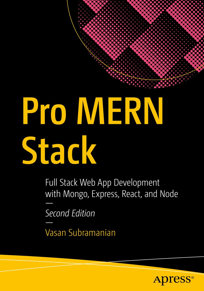 Titlebook: Pro MERN Stack; Full Stack Web App D Vasan Subramanian Book 2019Latest edition Vasan Subramanian 2019 MERN.React.Reactjs.MERN Stack.MongoDB Titlebook: Pro MERN Stack; Full Stack Web App D Vasan Subramanian Book 2019Latest edition Vasan Subramanian 2019 MERN.React.Reactjs.MERN Stack.MongoDB