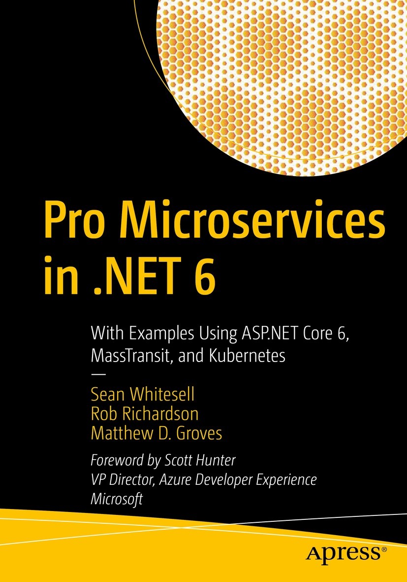 Titlebook: Pro Microservices in .NET 6; With Examples Using Sean Whitesell,Rob Richardson,Matthew D. Groves Book 2022 Sean Whitesell, Rob Richardson, Titlebook: Pro Microservices in .NET 6; With Examples Using Sean Whitesell,Rob Richardson,Matthew D. Groves Book 2022 Sean Whitesell, Rob Richardson,