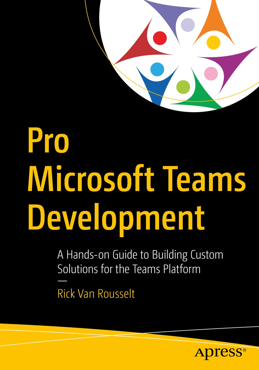 Titlebook: Pro Microsoft Teams Development; A Hands-on Guide to Rick Van Rousselt Book 2021 Rick Van Rousselt 2021 Microsoft Teams.Microsoft Teams de Titlebook: Pro Microsoft Teams Development; A Hands-on Guide to Rick Van Rousselt Book 2021 Rick Van Rousselt 2021 Microsoft Teams.Microsoft Teams de