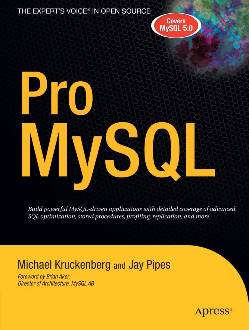 Titlebook: Pro MySQL; Michael Kruckenberg,Jay Pipes Book 2005 Jay Pipes and Michael Kruckenberg 2005 Administration.Installation.MySQL.MySQL 5.Open S Titlebook: Pro MySQL; Michael Kruckenberg,Jay Pipes Book 2005 Jay Pipes and Michael Kruckenberg 2005 Administration.Installation.MySQL.MySQL 5.Open S