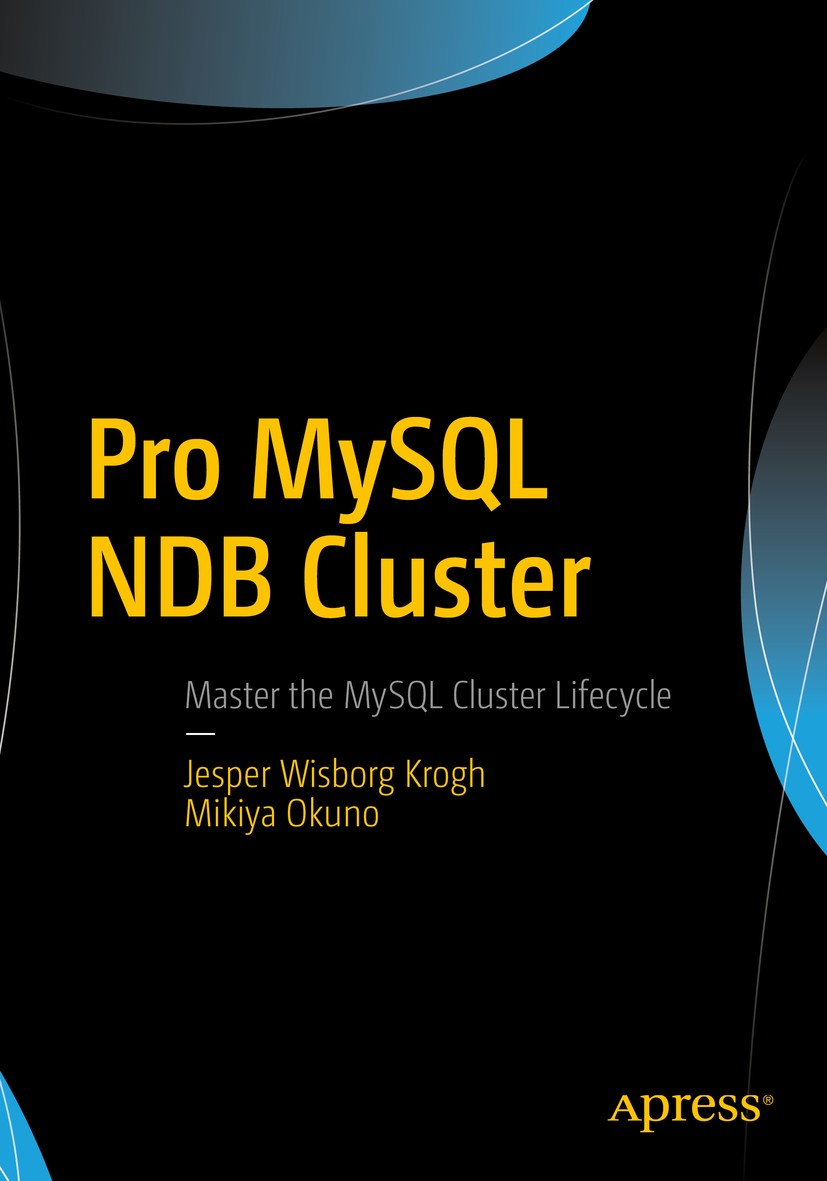 Titlebook: Pro MySQL NDB Cluster; Jesper Wisborg Krogh,Mikiya Okuno Book 2017 Jesper Wisborg Krogh and Mikiya Okuno 2017 Database Management.Open Sou Titlebook: Pro MySQL NDB Cluster; Jesper Wisborg Krogh,Mikiya Okuno Book 2017 Jesper Wisborg Krogh and Mikiya Okuno 2017 Database Management.Open Sou