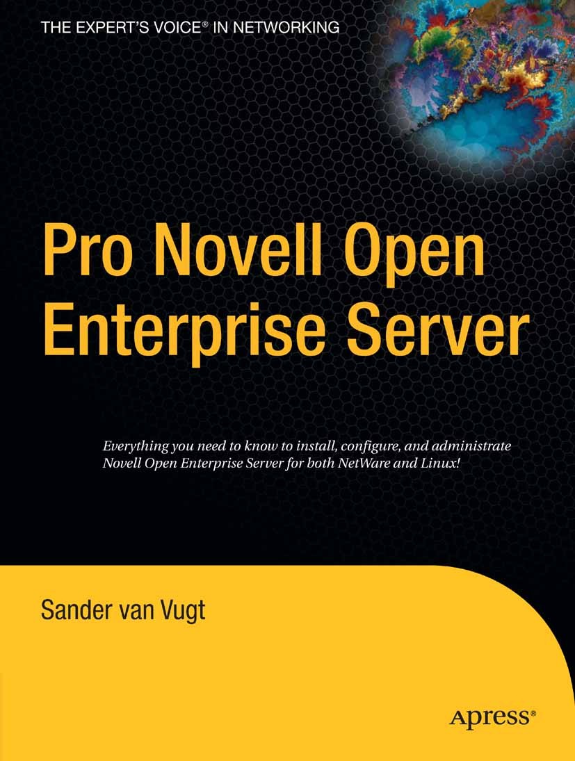 Titlebook: Pro Novell Open Enterprise Server; Sander Vugt Book 2005 Sander van Vugt 2005 Administration.Administrator.Apache.Installation.Kernel.Linu Titlebook: Pro Novell Open Enterprise Server; Sander Vugt Book 2005 Sander van Vugt 2005 Administration.Administrator.Apache.Installation.Kernel.Linu