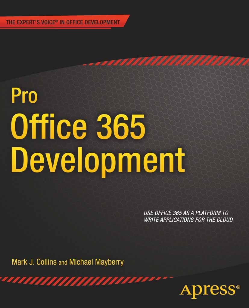 Titlebook: Pro Office 365 Development; Mark J. Collins,Michael Mayberry Book 2012 Mark Collins and Creative Enterprises and Michael Mayberry 2012 Titlebook: Pro Office 365 Development; Mark J. Collins,Michael Mayberry Book 2012 Mark Collins and Creative Enterprises and Michael Mayberry 2012