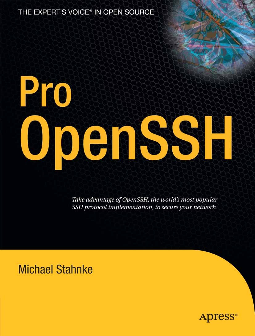 Titlebook: Pro OpenSSH; Michael Stahnke Book 2006 Michael Stahnke 2006 OpenSSH.architecture.configuration.design.installation.system administrator Titlebook: Pro OpenSSH; Michael Stahnke Book 2006 Michael Stahnke 2006 OpenSSH.architecture.configuration.design.installation.system administrator