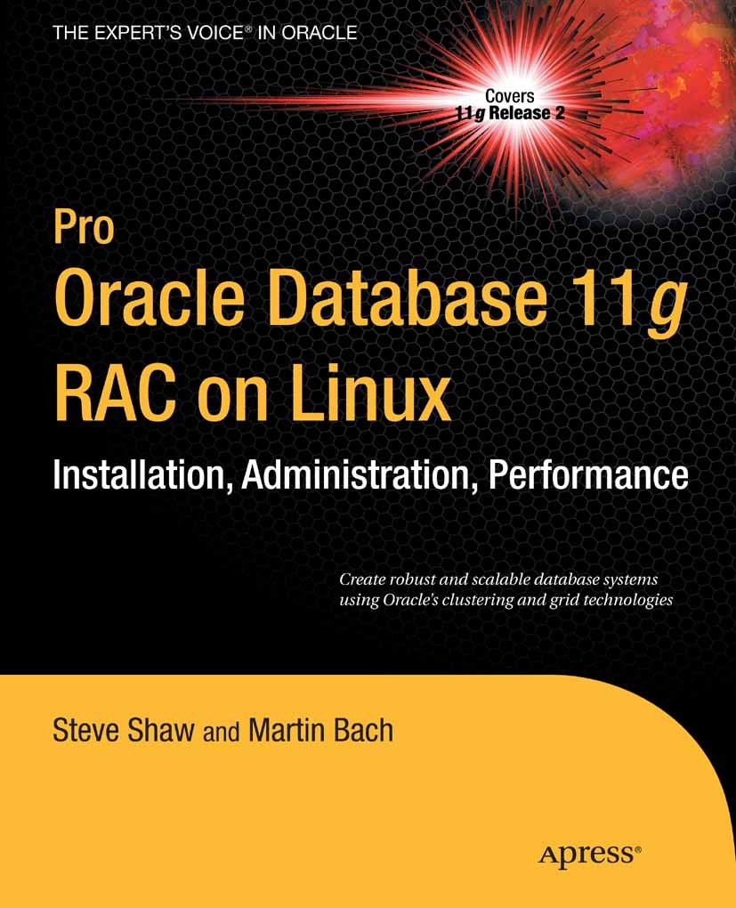 Titlebook: Pro Oracle Database 11g RAC on Linux; Steve Shaw,Martin Bach Book 2010Latest edition Steve Shaw, Martin Bach 2010 11g.DBMS.Oracle.Oracle 1 Titlebook: Pro Oracle Database 11g RAC on Linux; Steve Shaw,Martin Bach Book 2010Latest edition Steve Shaw, Martin Bach 2010 11g.DBMS.Oracle.Oracle 1