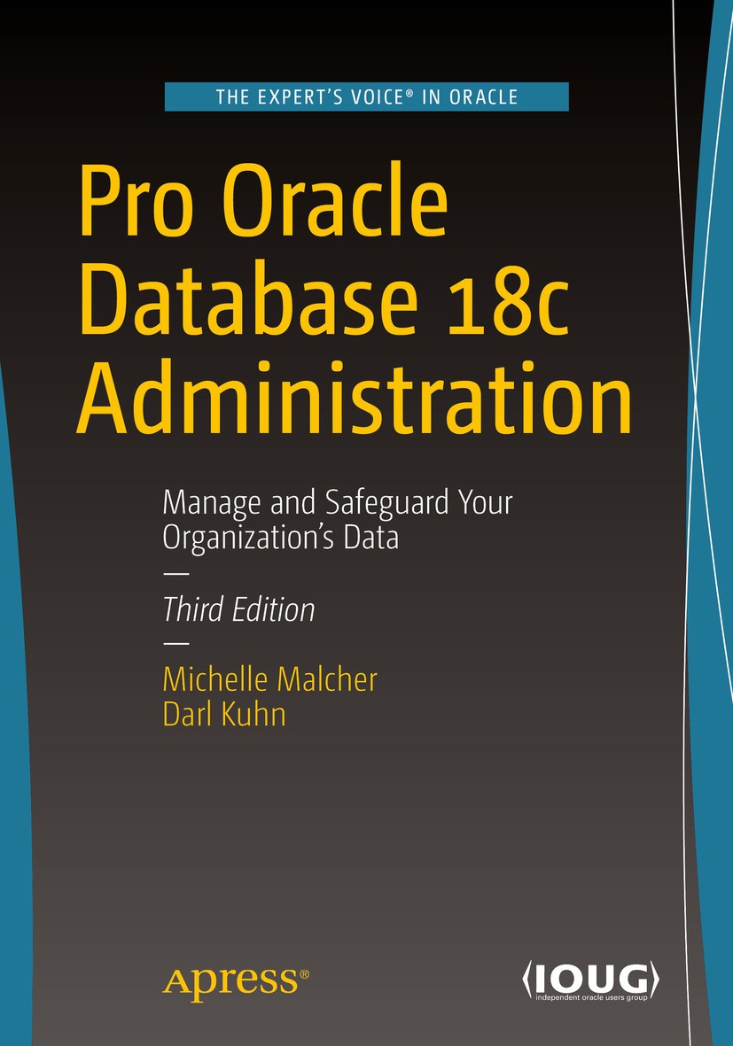 Titlebook: Pro Oracle Database 18c Administration; Manage and Safeguard Michelle Malcher,Darl Kuhn Book 20193rd edition Michelle Malcher and Darl Kuhn Titlebook: Pro Oracle Database 18c Administration; Manage and Safeguard Michelle Malcher,Darl Kuhn Book 20193rd edition Michelle Malcher and Darl Kuhn