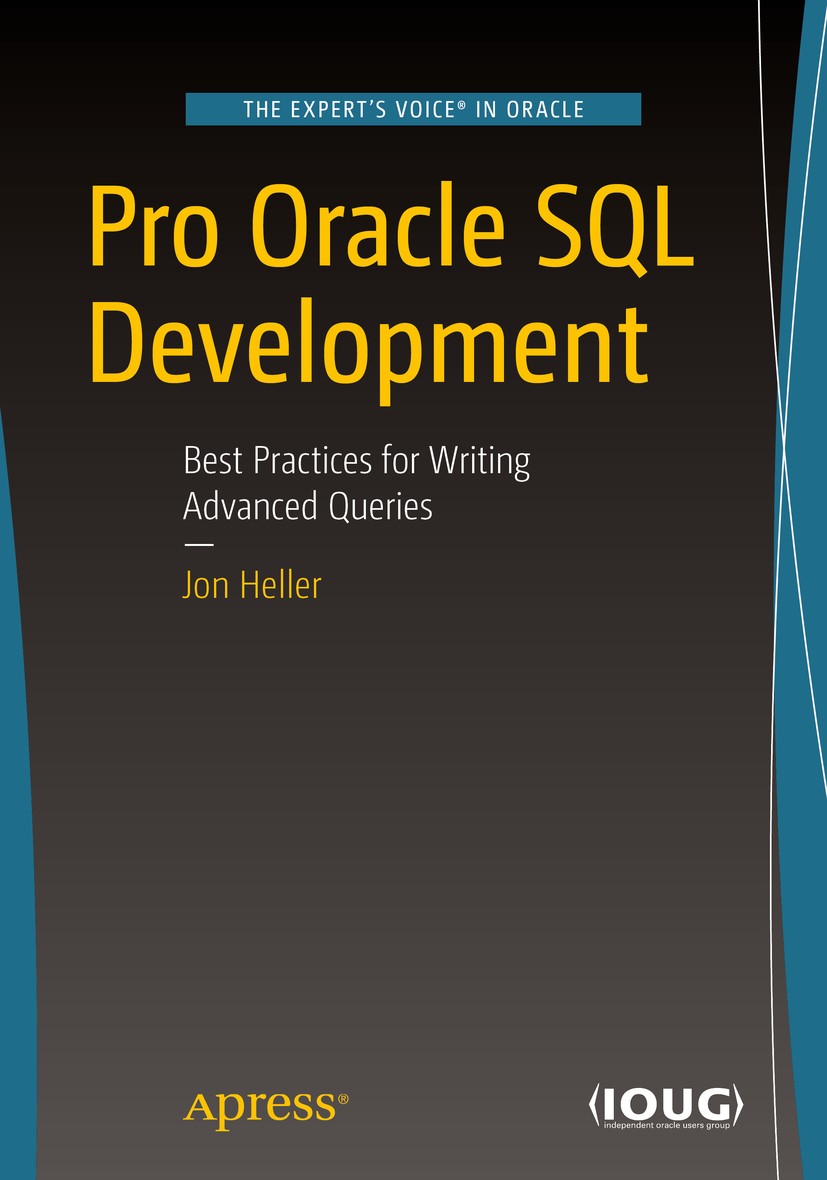 Titlebook: Pro Oracle SQL Development; Best Practices for W Jon Heller Book 20191st edition Jon Heller 2019 SQL Design Patterns.SQL Antipatterns.Relat Titlebook: Pro Oracle SQL Development; Best Practices for W Jon Heller Book 20191st edition Jon Heller 2019 SQL Design Patterns.SQL Antipatterns.Relat