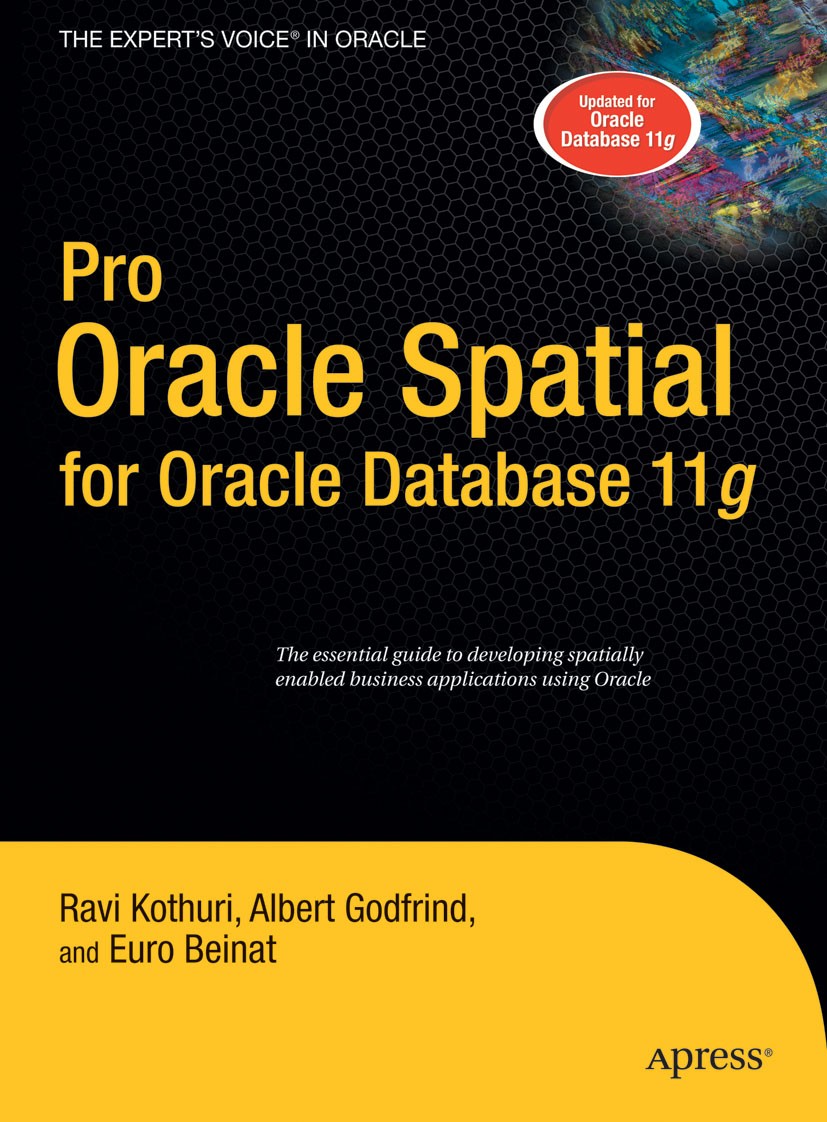 Titlebook: Pro Oracle Spatial for Oracle Database 11g; Ravi Kothuri,Albert Godfrind,Euro Beinat Book 2007 Ravikanth Kothuri and Albert Godfrind and E Titlebook: Pro Oracle Spatial for Oracle Database 11g; Ravi Kothuri,Albert Godfrind,Euro Beinat Book 2007 Ravikanth Kothuri and Albert Godfrind and E