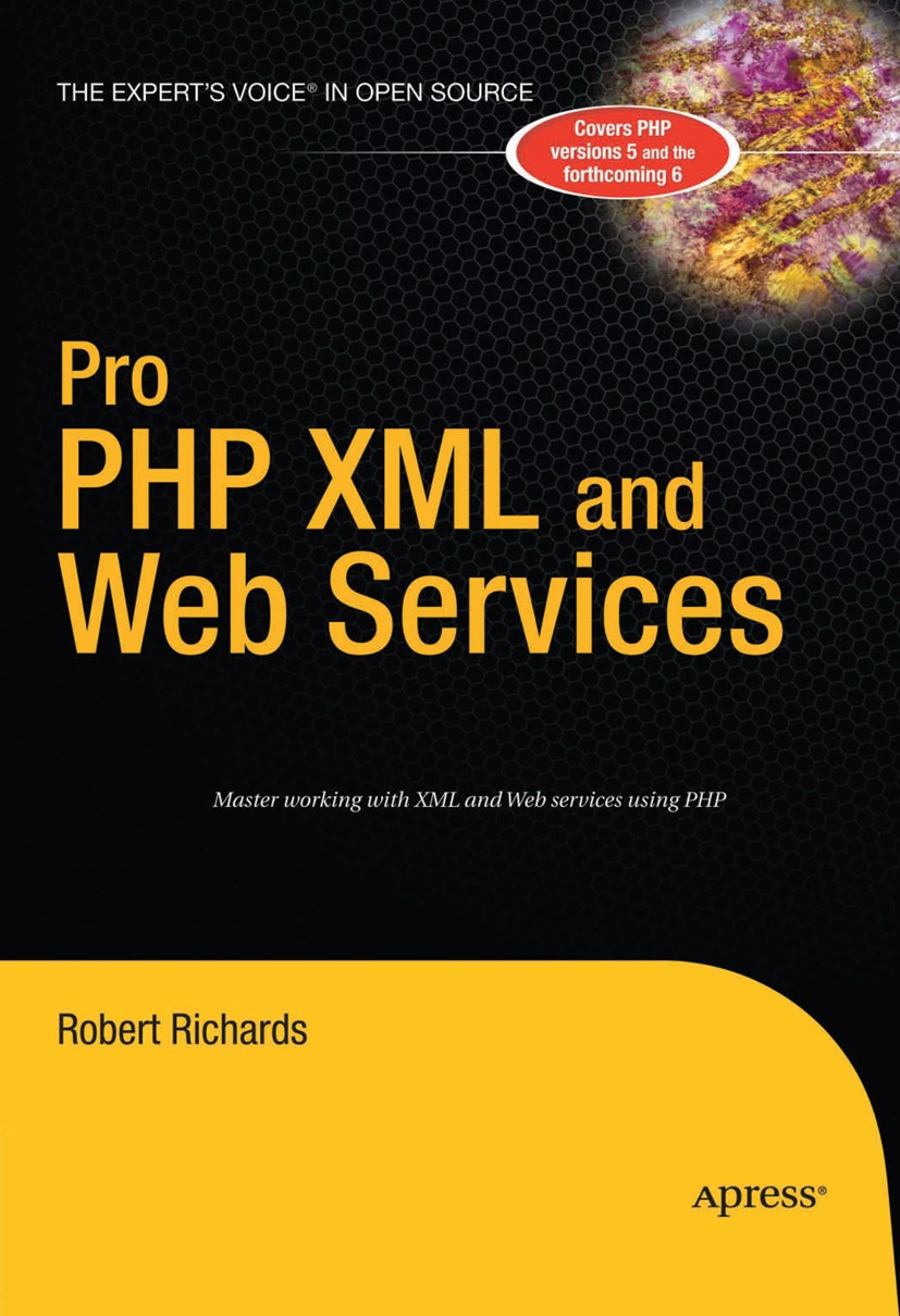 Titlebook: Pro PHP XML and Web Services; Robert Richards Book 2006 Robert Richards 2006 DOM.Extensible Stylesheet Language (XSL).PHP.Processing.REST. Titlebook: Pro PHP XML and Web Services; Robert Richards Book 2006 Robert Richards 2006 DOM.Extensible Stylesheet Language (XSL).PHP.Processing.REST.
